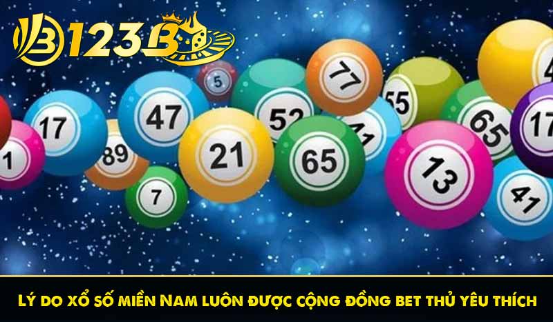 Lý do xổ số miền Nam luôn được cộng đồng bet thủ yêu thích
