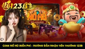 Code Nổ Hũ Miễn Phí – Hướng Dẫn Nhận tiền thưởng 132B